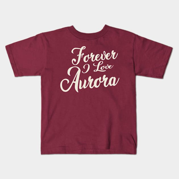 Forever i love Aurora Kids T-Shirt by unremarkable